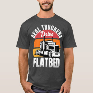 Flatbed Truck Driver Real Truckers Drive Flatbed V T-Shirt