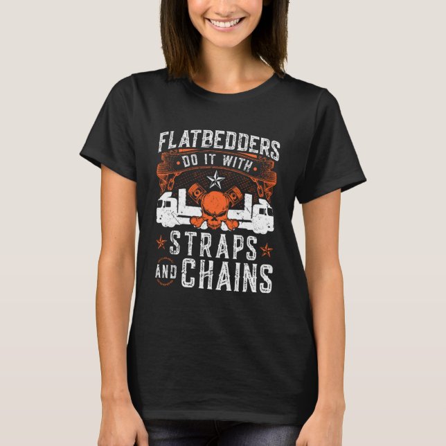 Flatbedders Do It With Straps & Chains Trucking Tr T-Shirt (Front)