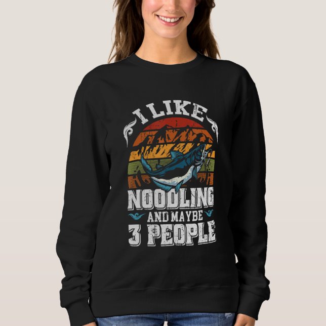 Flathead Noodler I like Noodling & maybe 3 people  Sweatshirt (Front)