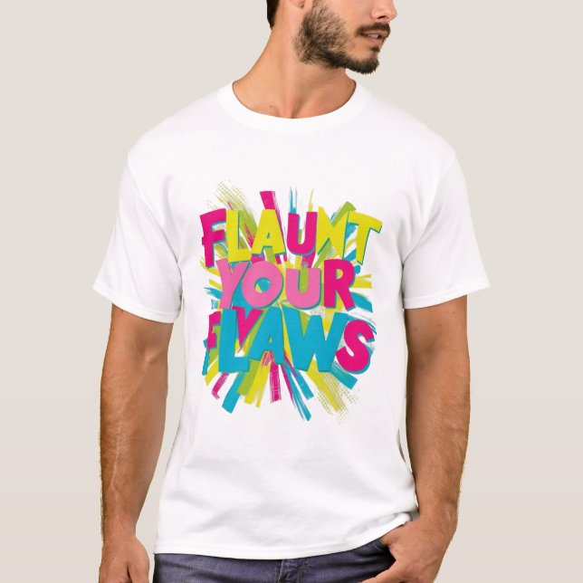 "Flaunt Your Flaws" t-shirt design: (Front)