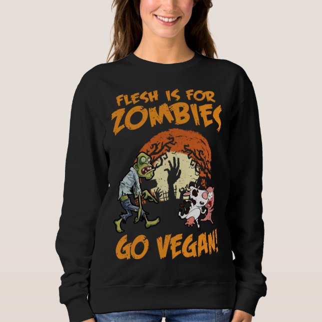 Flesh Is For Zombies Go Vegan Funny Halloween Cost Sweatshirt (Front)