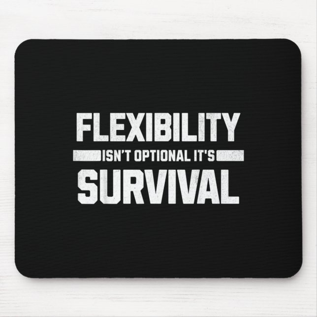 Flexibility isnt optional its survival mouse pad (Front)
