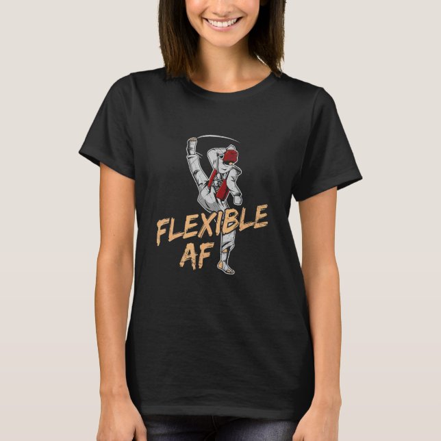 Flexible Af Quote For A Taekwondo Fighter T-Shirt (Front)