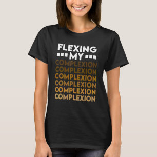 Flexing My Complexion Melanin Black Pride T-Shirt