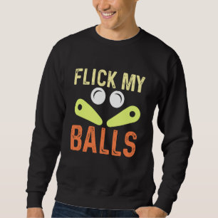 Flick My Balls  Classic Retro Pinball Arcade Game Sweatshirt