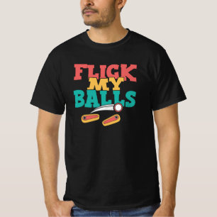 Flick My Balls - Funny Pinball T-Shirt