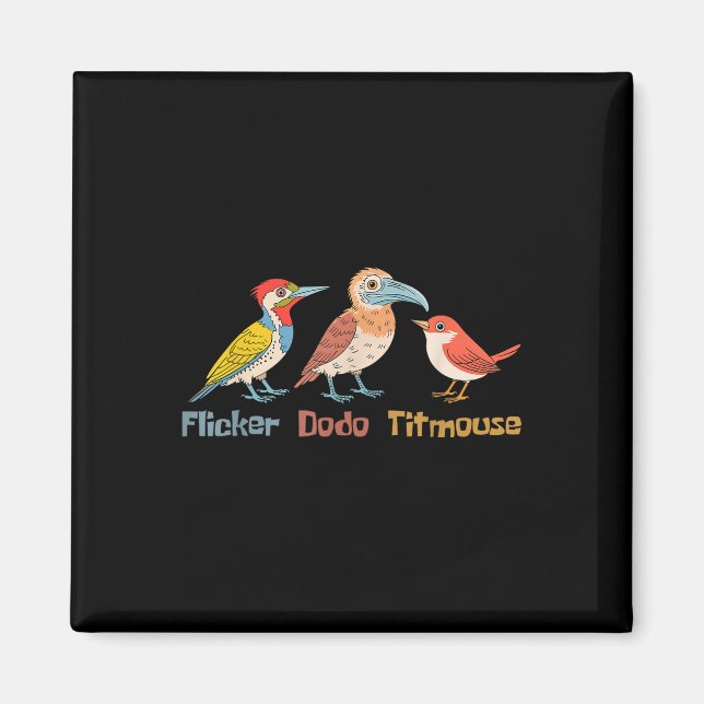 Flicker Dodo Titmouse Bird Lover Nature Lover  Magnet (Front)