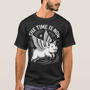 Fliegendes Schwein - Jetzt ist die Zeit T-Shirt