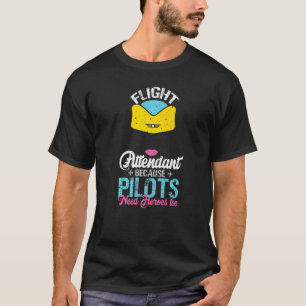 Flight Attendant Because Pilots Need Heroes Too T-Shirt
