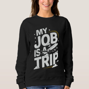 Flight Attendant My Job Is A Trip Sweatshirt