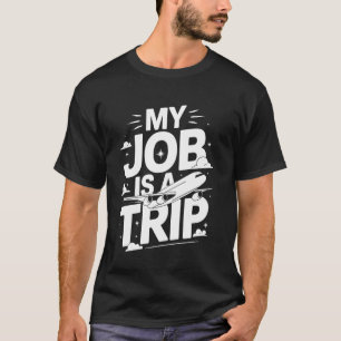 Flight Attendant My Job Is A Trip T-Shirt