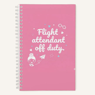 "Flight Attendant Off Duty" - Pink Edition Noteboo Notebook