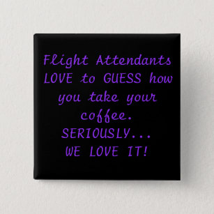 Flight Attendants LOVE to GUESS how you take yo... 15 Cm Square Badge