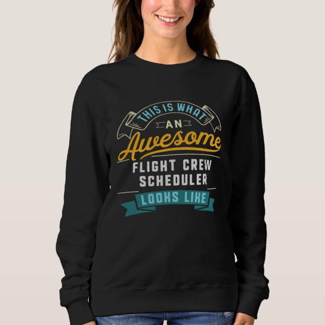 Flight Crew Scheduler  Awesome Job Occupation Sweatshirt (Front)