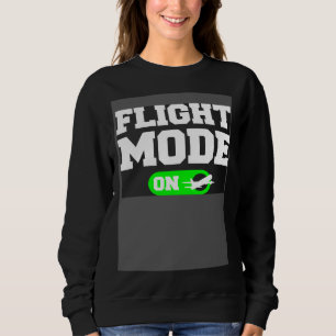 Flight Mode On Aviation Aviator Pilot Sweatshirt