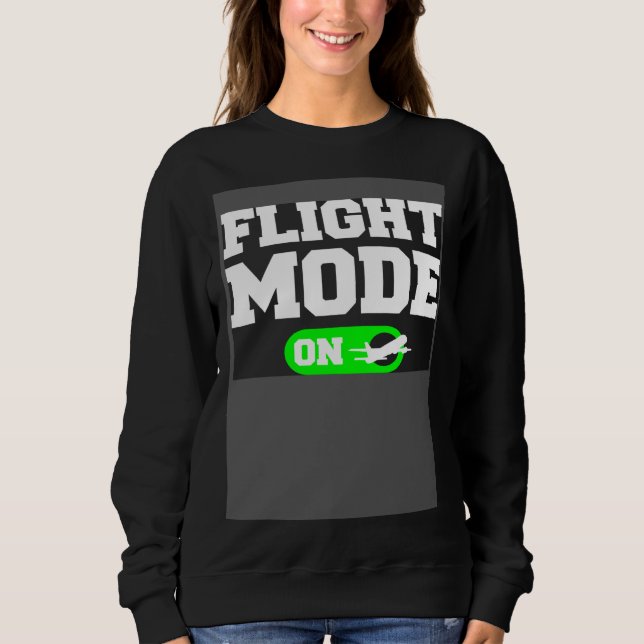 Flight Mode On Aviation Aviator Pilot Sweatshirt (Front)