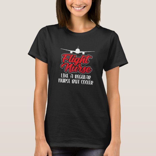 Flight Nurse Like A Regular Nurse But Cooler Job M T-Shirt (Front)