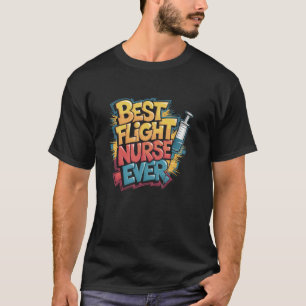 Flight Nurse Squad Best Flight Nurse Ever, Flight T-Shirt