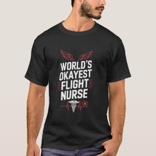 Flight Nurse Squad Nursing World'S Okayest Flight T-Shirt