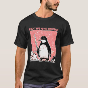 Flight was Never an Option Design T-Shirt