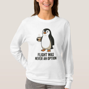 Flight Was Never An Option Funny Penguin Design T-Shirt