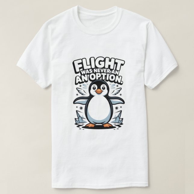 Flight Was Never an Option Funny Penguin T-Shirt (Design Front)
