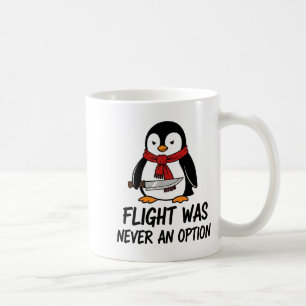 Flight Was Never An Option Sarcastic Witty Penguin Coffee Mug