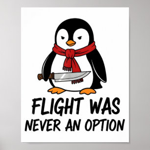 Flight Was Never An Option Sarcastic Witty Penguin Poster