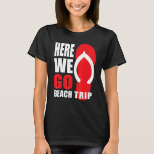 Flip Flop On The Beach Vacay Mode 2022 Here We Go T-Shirt