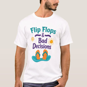 Flip Flops & Bad Decisions T-Shirt