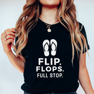 Flip Flops Full Stop; Fun & Cute Summer Graphic  T-Shirt