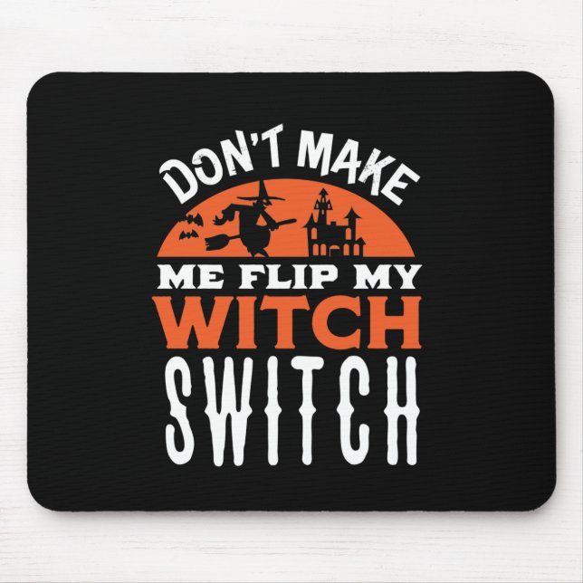 Flip My Witch Switch Funny Halloween Quote and Pun Mouse Pad (Front)