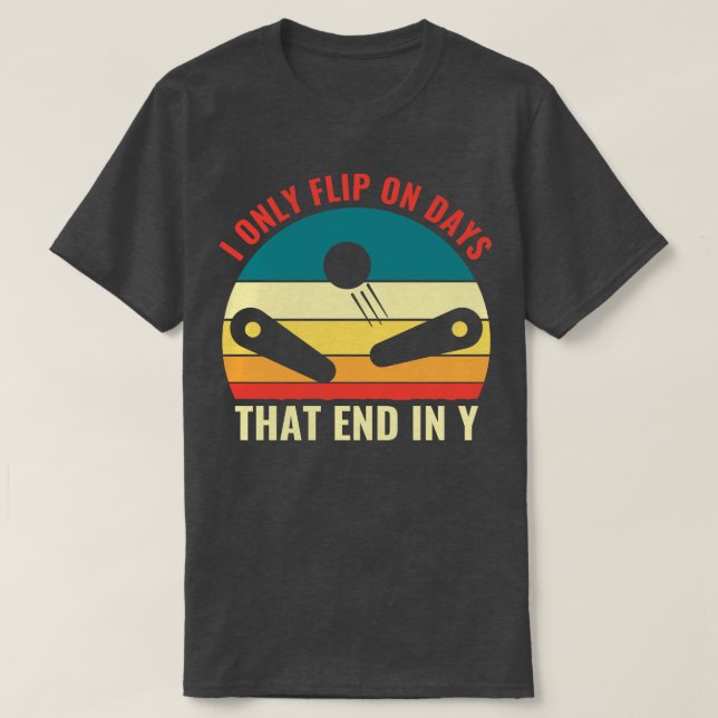 Flip on Days Pinball Machines Arcade Funny Game T-Shirt (Design Front)