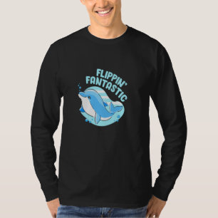 Flippin Fantastic Dolphins Funny Dolphin Lover T-Shirt