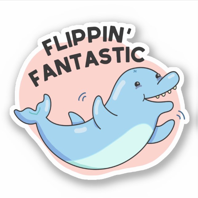 Flippin Fantastic Funny Dolphin Pun  (Front)