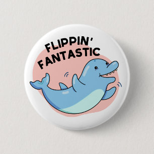 Flippin Fantastic Funny Dolphin Pun  6 Cm Round Badge
