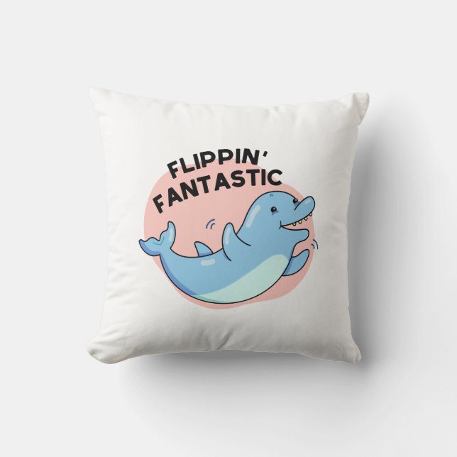 Flippin Fantastic Funny Dolphin Pun  Cushion (Front)