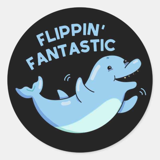 Flippin Fantastic Funny Dolphin Pun Dark BG Classic Round Sticker (Front)