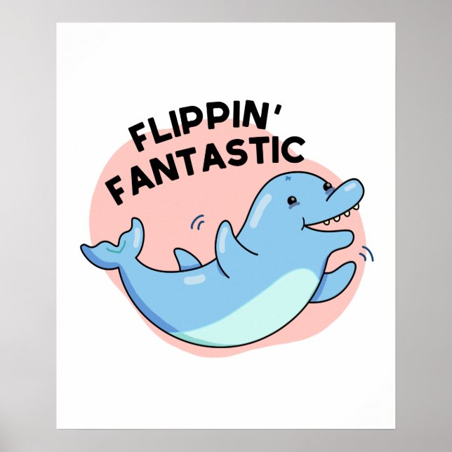 Flippin Fantastic Funny Dolphin Pun  Poster (Front)