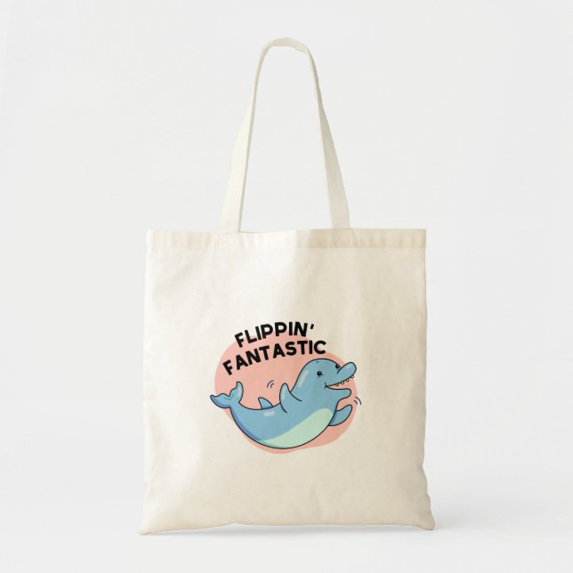 Flippin Fantastic Funny Dolphin Pun  Tote Bag (Front)
