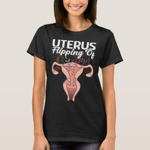 Flipping Of Uterus Support Hysterectomy Recovery P T-Shirt