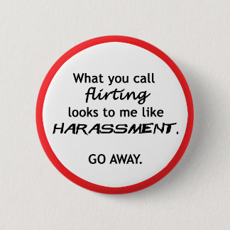 Flirting looks like Harrassment 6 Cm Round Badge