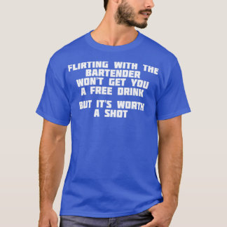 Flirting With The Bartender Worth A Shot Bar T-Shirt