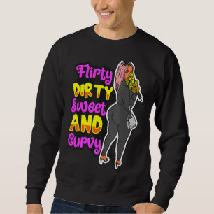 Flirty Dirty Sweet And Curvy Fun Queen Melanin Bla Sweatshirt