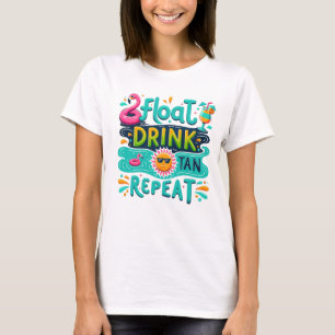 Float drink tan repeat  T-Shirt