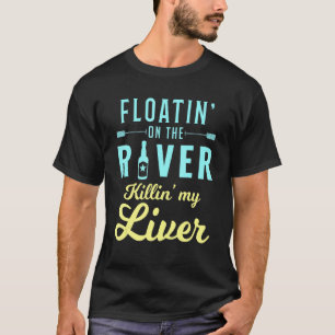 Floatin' On The River Killin' My Liver Camper Camp T-Shirt