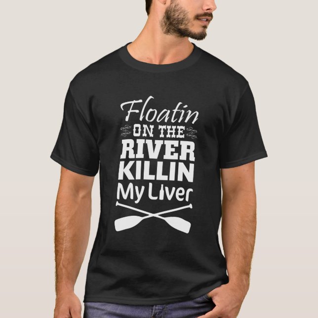 Floating on the River Killing My Liver T-shirt (Front)