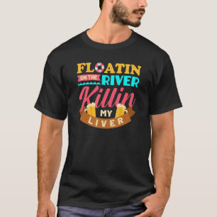 Floating The River Killing My Liver Beer Float Tri T-Shirt