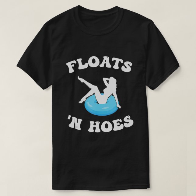 Floats And Hoes Funny Float Trip Tubing River Floa T-Shirt (Design Front)