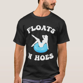 Floats And Hoes Funny Float Trip Tubing River Floa T-Shirt
